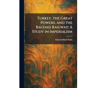 Turkey, the Great Powers, and the Bagdad Railway: A Study in Imperialism