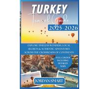 TURKEY TRAVEL GUIDE 2025-2026: Explore Timeless Wonders, Local Secrets & Authentic Adventures Across the Crossroads of Continents