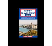 TURKEY TRAVEL GUIDE 2025: A comprehensive handbook Offering valuable insights on the best places to stay, the ideal times to visit, must-do ... to explore, perfect for first-time visitors