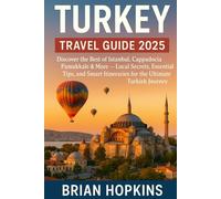 Turkey Travel Guide 2025: Discover the Best of Istanbul, Cappadocia, Pamukkale & More - Local Secrets, Essential Tips, and Smart Itineraries for the Ultimate Turkish Journey