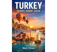 Turkey Travel Guide 2026: Explore Istanbul, Cappadocia, the Aegean & Mediterranean Coasts, Culinary Delights, Cultural Experiences, and Insider Travel Tips for Every Region