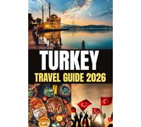 TURKEY TRAVEL GUIDE 2026: Unveil the Soul of Turkey-FromIstanbul’s Magic to Cappadocia’s Skies