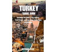 Turkey Travel Guide: Everything You Need to Plan Smarter, Travel Deeper, and Experience Turkey More Authentically
