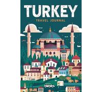 Turkey Travel Journal: 100 Prompts to Write, Sketch, Place Photos & Collect Turkish Memories