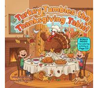 Turkey Tumbles the Thanksgiving Table!: A Funny Rhyming Thanksgiving Story About Laughter, Family, and Fun