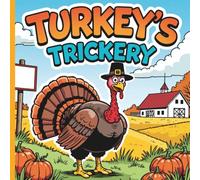 Turkey's Trickery: A Hilarious and Sweet Thanksgiving Turkey Story for Kids Ages 3-8 About Holiday Fun and Friendship