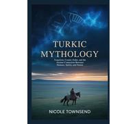 Turkic Mythology: Tengriism, Cosmic Order, and the Ancient Connection Between Humans, Spirits, and Nature