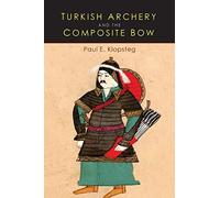 Turkish Archery and the Composite Bow: A Review of an Old Chapter in the Chronicles of Archery and a Modern Interpretation