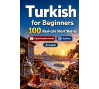 Turkish for Beginners A1: 100 Real-Life Short Stories: Improve your reading comprehension and written expression through simple bilingual everyday situations