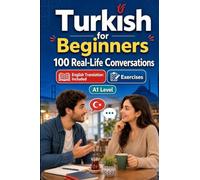 Turkish for Beginners A1: Everyday Dialogues for Turkish, Greetings, Food, Shopping, Travel, Work, English Translation, Vocabulary and Exercises for Students and Adults