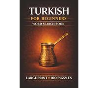 Turkish for Beginners Word Search Book: Learn Turkish in a Large Print Book with 100 Puzzles and 2000 Unique Words on Turkish Coffee, Baklava, and Cappadocia Turkey