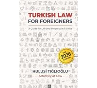 Turkish Law for Foreigners: A Guide for Life and Property in Türkiye