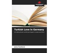 Turkish Love in Germany: An intercultural conflict portrayed in novels and films