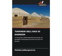 TURKMENI DELL'OASI DI KHOREZM: La monografia è dedicata all'identità etnoculturale, alla genealogia e all'etnografia dei turkmeni che vivono nel Khorezm.