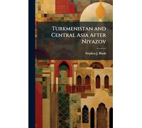 Turkmenistan and Central Asia After Niyazov