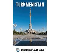 Turkmenistan: Far Flung Places Travel Guide [Lingua Inglese]