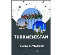 TURKMENISTAN GUIDA DI VIAGGIO 2026