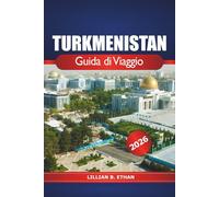 Turkmenistan Guida di Viaggio 2026: Esplorando le gemme nascoste dell'Asia centrale, la destinazione da non perdere, la ricca cultura, la storia e le meraviglie naturali
