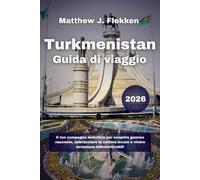 Turkmenistan Guida di viaggio 2026: Il tuo compagno definitivo per scoprire gemme nascoste, abbracciare la cultura locale e vivere avventure indimenticabili