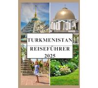 TURKMENISTAN REISEFÜHRER 2025