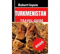 TURKMENISTAN TRAVEL GUIDE 2026