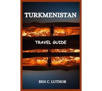 TURKMENISTAN TRAVEL GUIDE: WHERE DESERT FLAMES MEET MARBLE DREAMS
