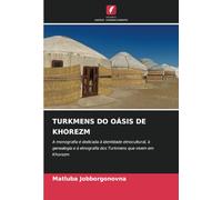 TURKMENS DO OÁSIS DE KHOREZM: A monografia é dedicada à identidade etnocultural, à genealogia e à etnografia dos Turkmens que vivem em Khorezm