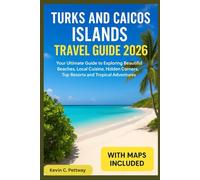 Turks and Caicos Islands Travel Guide 2026: Your Ultimate Guide to Exploring Beautiful Beaches, Local Cuisine, Hidden Corners ,Top Resorts and Tropical Adventures.