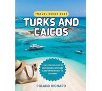 Turks and Caicos Travel Guide 2026: A Calm, Practical Guide to Costs, Beaches, Safety, and Island-Hopping Without the Guesswork