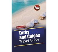 Turks and Caicos TRAVEL GUIDE 2026: Explore the Caribbean’s Nature Island with Beaches, Outdoor Adventures, Local Cuisine, and Practical Tips for First-Time Visitors