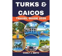 Turks and Caicos Travel Guide 2026: Your Ultimate Guide to Beaches, Resorts, and Island Adventures