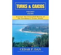 TURKS & CAICOS POCKET GUIDE: Discover the Untouched Beauty of the Caribbean’s Crown Jewels