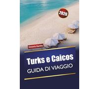 Turks e Caicos GUIDA DI VIAGGIO 2026: Esplora l'isola naturale dei Caraibi con spiagge, avventure all'aria aperta, cucina locale e consigli pratici per i visitatori alle prime armi