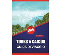 TURKS e CAICOS GUIDA DI VIAGGIO 2026: Scopri le migliori spiagge, le gemme nascoste, la cucina locale, le avventure all'aria aperta e il giro delle isole per la tua vacanza ai Caraibi