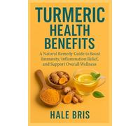 TURMERIC HEALTH BENEFITS: A Natural Remedy Guide to Boost Immunity, Fight Inflammation, and Support Overall Wellness