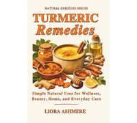 TURMERIC REMEDIES: Simple Natural Uses for Wellness, Beauty, Home, and Everyday Care