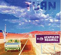 Turn - Acapulco Roadkill