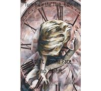 TURN BACK THE TIME, BABE. III: I AIN'T GONNA FACE NO DEFEAT