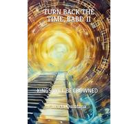 TURN BACK THE TIME, BABE. LIBRO 2: KINGS WILL BE CROWNED