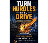 Turn Hurdles into Drive: How Engineers and Professionals Turn Struggles into Strength and Growth