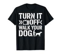 Turn It off Walk Your Dog Funny Dog Lover Walker & Proprietario di Animali Domestici Maglietta