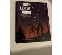 Turn Left at Orion: A Hundred Night Sky Objects to See in a Small Telescope - and How to Find Them