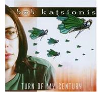 Turn of My Century by BOB KATSIONIS (2002-08-06)