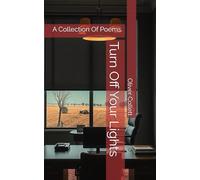 Turn Off Your Lights: A Collection Of Poems.