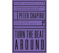 Turn The Beat Around: The Secret History Of Disco (Faber Greatest Hits)