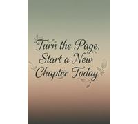 Turn the Page, Start a New Chapter Today - Motivational Lined Journal Notebook | 120+ Pages | Soft Matte Cover | Daily Writing, Reflection, Notes & ... and writing the next chapter of your life