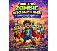 Turn This Zombie Into Anything!: Fun Draw-It-Yourself Zombie Coloring Book for Kids Ages 3-8 (Includes Draw Your Own Pages)