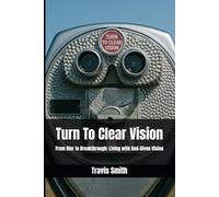 Turn To Clear Vision: From Blur to Breakthrough: Living with God-Given Vision