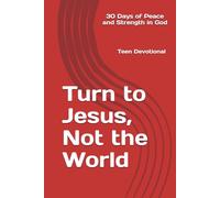 Turn to Jesus, Not the World: 30 Days of Peace and Strength in God