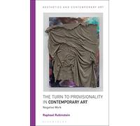 Turn to Provisionality in Contemporary Art, The: Negative Work